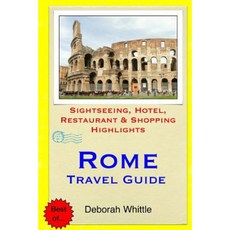 Rome Travel Guide: Sightseeing Hotel Restaurant & Shopping Highlights Paperback, Createspace Independent Publishing Platform