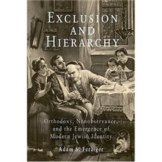 Exclusion and Hierarchy: Orthodoxy Nonobservance and the Emergence of Modern Jewish Identity Hardcover, University of Pennsylvania Press