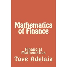 Mathematics of Finance: Financial Mathematics Paperback, Createspace Independent Publishing Platform