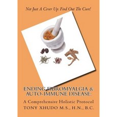 Ending Fibromyalgia & Auto-Immune Disease: A Comprehensive Holistic Protocol Paperback, Createspace Independent Publishing Platform