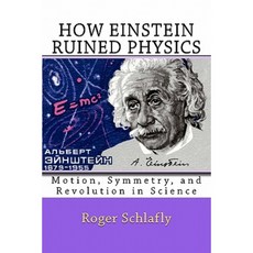 How Einstein Ruined Physics: Motion Symmetry and Revolution in Science Paperback, Createspace Independent Publishing Platform