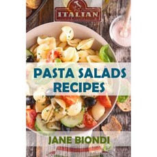 Pasta Salad Recipes: Healthy Pasta Salad Cookbook Paperback, Createspace Independent Publishing Platform