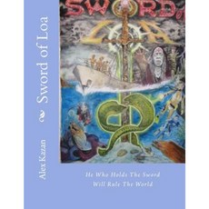 Sword of Loa: He Who Holds the Sword Will Rule the World Paperback, Createspace Independent Publishing Platform
