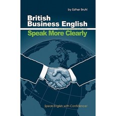 Speak More Clearly: British Business English: Speak English with Confidence Paperback, Createspace Independent Publishing Platform