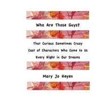 Who Are Those Guys?: That Curious Sometimes Crazy Cast of Characters Who Come to Us Every Night in Our Dreams Paperback, Createspace