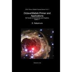 Octave/MATLAB Primer and Applications: EZ Guide to Commands and Graphics Paperback, Createspace Independent Publishing Platform
