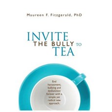 Invite the Bully to Tea: End Harassment Bullying and Dysfunction Forever with a Simple Yet Radical New Approach Paperback, Centerpoint Media