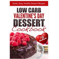 Low Carb Valentine's Day Dessert Cookbook: Quick Easy Healthy Dessert Recipes Paperback, Createspace Independent Publishing Platform