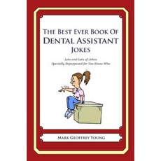 The Best Ever Book of Dental Assistant Jokes: Lots and Lots of Jokes Specially Repurposed for You-Know-Who Paperback, Createspace