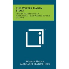 The Walter Hagen Story: I Never Wanted to Be a Millionaire I Just Wanted to Live Like One Hardcover, Literary Licensing, LLC