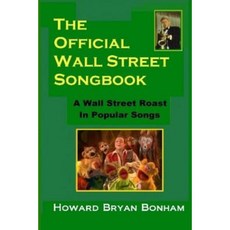 Official Wall Street Songbook: A Wall Street Roasting in Songs Paperback, Createspace Independent Publishing Platform