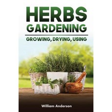 Herbs Gardening: Growing Drying Using Paperback, Createspace Independent Publishing Platform