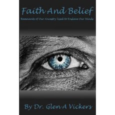 Faith and Belief: Remnants of Our Ancestry Used to Enslave Our Minds Paperback, Createspace Independent Publishing Platform
