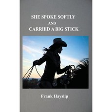 She Spoke Softly and Carried a Big Stick Paperback, Createspace Independent Publishing Platform