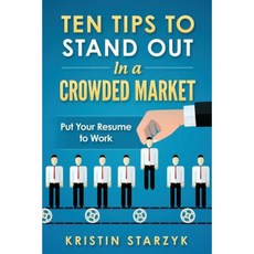 Ten Tips to Stand Out in a Crowded Market: Put Your Resume to Work Paperback, Createspace Independent Publishing Platform