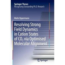 Resolving Strong Field Dynamics in Cation States of Co_2 Via Optimised Molecular Alignment Paperback, Springer