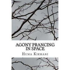 Agony Prancing in Space: Roses and Thorns Paperback, Createspace Independent Publishing Platform
