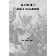 Cedar Creek: History Refuted Paperback, Createspace Independent Publishing Platform