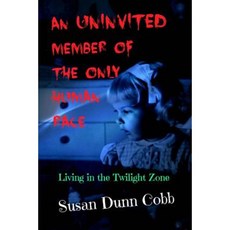 An Uninvited Member of the Only Human Race: Living in the Twilight Zone Paperback, Createspace Independent Publishing Platform