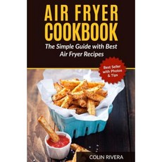 Air Fryer Cookbook: The Simple Guide with Best Air Fryer Recipes Paperback, Createspace Independent Publishing Platform