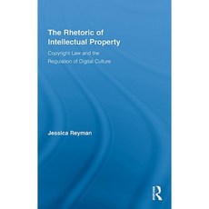 The Rhetoric of Intellectual Property: Copyright Law and the Regulation of Digital Culture Hardcover, Routledge