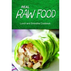 Real Raw Food - Lunch and Smoothie Cookbook: Raw Diet Cookbook for the Raw Lifestyle Paperback, Createspace Independent Publishing Platform