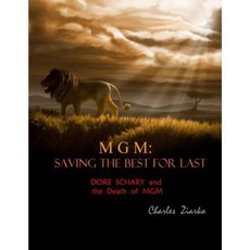 MGM: Saving the Best for Last: Dore Schary and the Death of MGM Paperback, Createspace Independent Publishing Platform