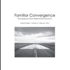 Familiar Convergence: Photography by Kevin Malella & Bob Benvenuto Paperback, Createspace Independent Publishing Platform
