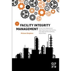 Facility Integrity Management: Effective Principles and Practices for the Oil Gas and Petrochemical Industries Paperback, Gulf Professional Publishing