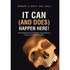It Can (and Does) Happen Here!: One Physician's Four Decades-Long Journey as Coroner in Rural North Idaho Hardcover, Abbott Press