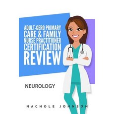Adult-Gero Primary Care and Family Nurse Practitioner Certification Review: Neurology Paperback, Createspace Independent Publishing Platform
