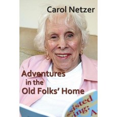 Adventures in the Old Folks Home: A Collection of Tales and Anecdotes Paperback, Createspace Independent Publishing Platform