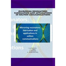 Microring Resonators: Fabrication and Applications in Soliton Communications Paperback, Createspace Independent Publishing Platform