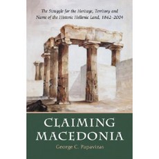 Claiming Macedonia: The Struggle for the Heritage Territory and Name of the Historic Hellenic Land 1862-2004 Paperback, McFarland & Company