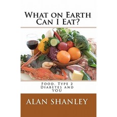 What on Earth Can I Eat?: Food Type 2 Diabetes and You Paperback, Createspace Independent Publishing Platform