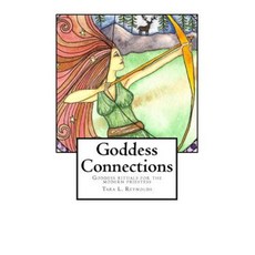 Goddess Connections: Goddess Rituals for the Modern Priestess Paperback, Createspace Independent Publishing Platform