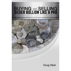 Buying and Selling Silver Bullion Like a Pro Paperback, Createspace Independent Publishing Platform