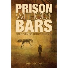 Prison Without Bars: Forgiveness Holds the Key Paperback, Createspace Independent Publishing Platform