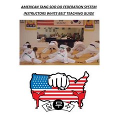 American Tang Soo Do Federation System: Instructors White Belt Teaching Guide Paperback, Createspace Independent Publishing Platform
