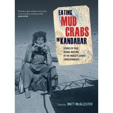 Eating Mud Crabs in Kandahar: Stories of Food During Wartime by the World's Leading Correspondents Hardcover, University of California Press