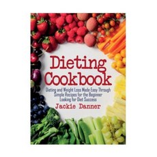 Dieting Cookbook: Dieting and Weight Loss Made Easy Through Simple Recipes for the Beginner Looking for Diet Success Paperback, Webnetworks Inc
