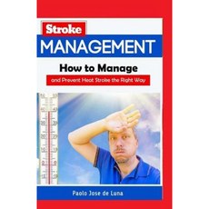 Stroke Management: How to Manage and Prevent Heat Stroke the Right Way Paperback, Createspace Independent Publishing Platform