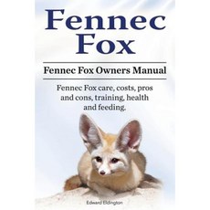 Fennec Fox. Fennec Fox Owners Manual. Fennec Fox Care Costs Pros and Cons Training Health and Feeding. Paperback, Imb Publishing Fennec Fox Pet