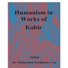 Humanism in Works of Kabir Paperback, Createspace Independent Publishing Platform