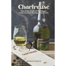 Chartreuse: The Holy Grail of Mixology with Cocktail Recipes and Lore Paperback, Createspace Independent Publishing Platform