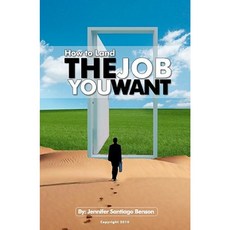 How to Land the Job You Want Paperback, Createspace Independent Publishing Platform