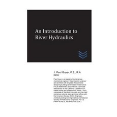 An Introduction to River Hydraulics Paperback, Createspace Independent Publishing Platform