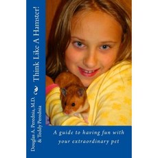 Think Like a Hamster!: A Guide to Having Fun with Your Extraordinary Pet Paperback, Createspace Independent Publishing Platform