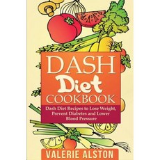 Dash Diet Cookbook: Dash Diet Recipes to Lose Weight Prevent Diabetes and Lower Blood Pressure Paperback, Mihails Konoplovs