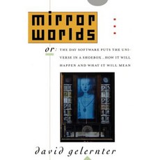 Mirror Worlds: Or the Day Software Puts the Universe in a Shoebox...How It Will Happen and What It Will Mean Paperback, Oxford University Press, USA